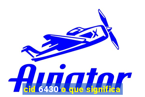 cid 6430 o que significa